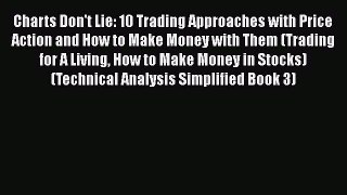 Read Book Charts Don't Lie: 10 Trading Approaches with Price Action and How to Make Money with