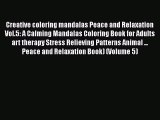 [Read] Creative coloring mandalas Peace and Relaxation Vol.5: A Calming Mandalas Coloring Book