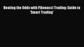 Read Book Beating the Odds with Fibonacci Trading: Guide to 'Smart Trading' ebook textbooks