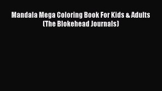 [PDF] Mandala Mega Coloring Book For Kids & Adults (The Blokehead Journals) E-Book Free