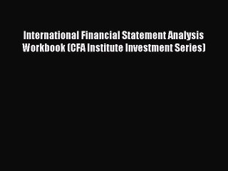 [Read PDF] International Financial Statement Analysis Workbook (CFA Institute Investment Series)