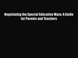 Read Book Negotiating the Special Education Maze: A Guide for Parents and Teachers E-Book Free