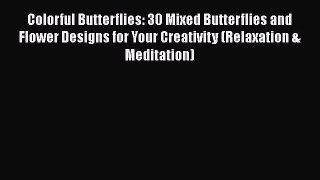 [PDF] Colorful Butterflies: 30 Mixed Butterflies and Flower Designs for Your Creativity (Relaxation
