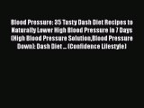 Read Blood Pressure: 35 Tasty Dash Diet Recipes to Naturally Lower High Blood Pressure in 7