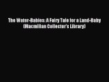 [PDF] The Water-Babies: A Fairy Tale for a Land-Baby (Macmillan Collector's Library) [Download]