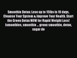 Download Smoothie Detox: Lose up to 15lbs in 10 days Cleanse Your System & Improve Your Health.