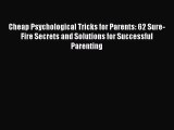 [PDF] Cheap Psychological Tricks for Parents: 62 Sure-Fire Secrets and Solutions for Successful