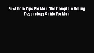 [Read] First Date Tips For Men: The Complete Dating Psychology Guide For Men PDF Free