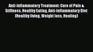 Read Anti-Inflammatory Treatment: Cure of Pain & Stiffness Healthy Eating Anti-Inflammatory