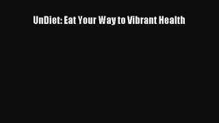 Read UnDiet: Eat Your Way to Vibrant Health Ebook Free