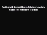 Read Cooking with Coconut Flour: A Delicious Low-Carb Gluten-Free Alternative to Wheat Ebook