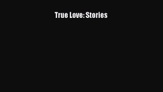 [Read] True Love: Stories E-Book Free