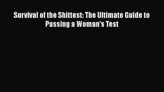 [Download] Survival of the Shittest: The Ultimate Guide to Passing a Woman's Test E-Book Download