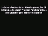 Read La Crianza Practica de Los Ninos Pequenos 2nd Ed: Estrategias Efectivas y Practicas Para