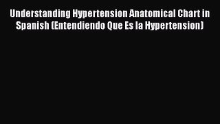 Read Understanding Hypertension Anatomical Chart in Spanish (Entendiendo Que Es la Hypertension)