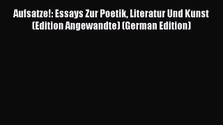 Read Aufsatze!: Essays Zur Poetik Literatur Und Kunst (Edition Angewandte) (German Edition)