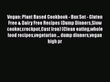 Read Vegan: Plant Based Cookbook - Box Set - Gluten Free & Dairy Free Recipes (Dump DinnersSlow