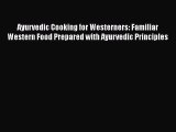 Read Ayurvedic Cooking for Westerners: Familiar Western Food Prepared with Ayurvedic Principles