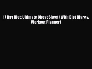 Read 17 Day Diet: Ultimate Cheat Sheet (With Diet Diary & Workout Planner) Ebook Free