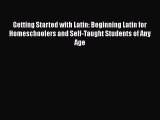 Read Book Getting Started with Latin: Beginning Latin for Homeschoolers and Self-Taught Students