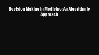 Read Decision Making in Medicine: An Algorithmic Approach Ebook Free