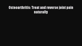 Read Osteoarthritis: Treat and reverse joint pain naturally Ebook Free