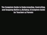 [Read] The Complete Guide to Understanding Controlling and Stopping Bullies & Bullying: A Complete