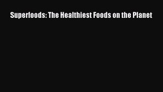 Download Superfoods: The Healthiest Foods on the Planet PDF Free