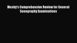 Read Mosby's Comprehensive Review for General Sonography Examinations Ebook Free