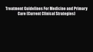 Read Treatment Guidelines For Medicine and Primary Care (Current Clinical Strategies) Ebook