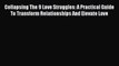 [Read] Collapsing The 9 Love Struggles: A Practical Guide To Transform Relationships And Elevate