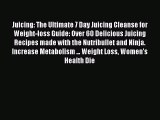 Read Juicing: The Ultimate 7 Day Juicing Cleanse for Weight-loss Guide: Over 60 Delicious Juicing