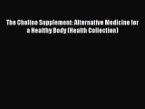 Download The Choline Supplement: Alternative Medicine for a Healthy Body (Health Collection)