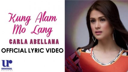 Carla Abellana - Kung Alam Mo Lang - (Official Lyric Video)