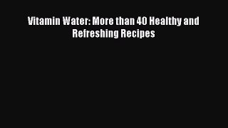 Download Vitamin Water: More than 40 Healthy and Refreshing Recipes Ebook Free