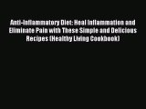 Read Anti-Inflammatory Diet: Heal Inflammation and Eliminate Pain with These Simple and Delicious