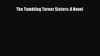 Read The Tumbling Turner Sisters: A Novel Ebook Online