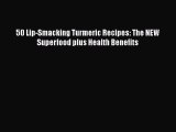 Read 50 Lip-Smacking Turmeric Recipes: The NEW Superfood plus Health Benefits Ebook Free