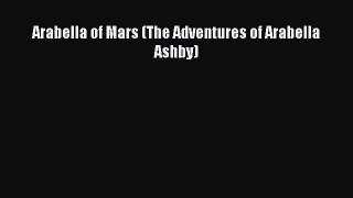Read Arabella of Mars (The Adventures of Arabella Ashby) Ebook Free