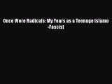 Read Book Once Were Radicals: My Years as a Teenage Islamo-Fascist ebook textbooks