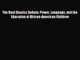 Download Book The Real Ebonics Debate: Power Language and the Education of African-American