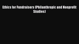 Read Book Ethics for Fundraisers (Philanthropic and Nonprofit Studies) E-Book Free
