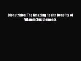 Read Bionutrition: The Amazing Health Benefits of Vitamin Supplements PDF Online