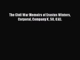 Read The Civil War Memoirs of Erastus Winters Corporal Company K 50 O.V.I. Free Books
