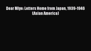 PDF Dear Miye: Letters Home from Japan 1939-1946 (Asian America) Ebook Online