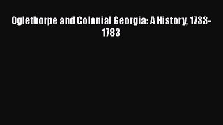 Read Oglethorpe and Colonial Georgia: A History 1733-1783 Free Books