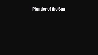 Read Books Plunder of the Sun ebook textbooks