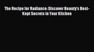 Download The Recipe for Radiance: Discover Beauty's Best-Kept Secrets in Your Kitchen PDF Online