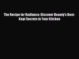 Download The Recipe for Radiance: Discover Beauty's Best-Kept Secrets in Your Kitchen PDF Online