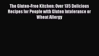Read The Gluten-Free Kitchen: Over 135 Delicious Recipes for People with Gluten Intolerance